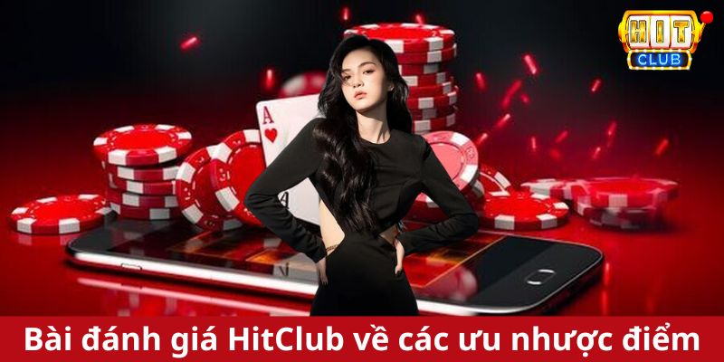 Bài đánh giá HitClub về các ưu nhược điểm