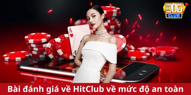 Bài đánh giá HitClub về độ an toàn