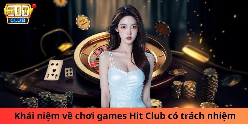 Khái niệm về chơi games Hit Club có trách nhiệm