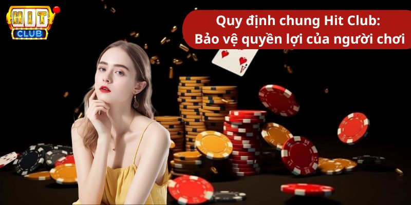 Quy định chung Hit Club: Bảo vệ quyền lợi của người chơi