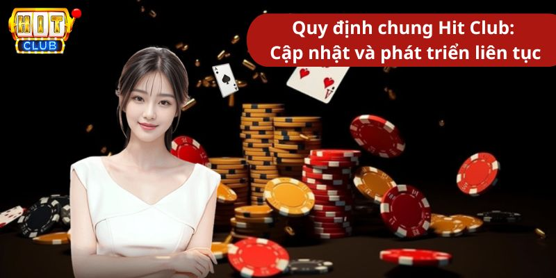 Quy định chung Hit Club: Cập nhật và phát triển liên tục