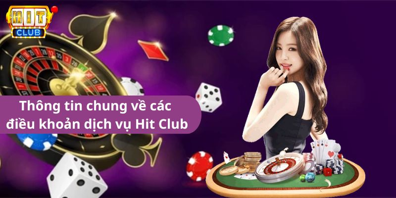 Thông tin chung về các điều khoản dịch vụ Hit Club